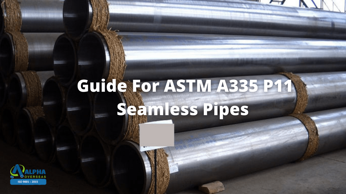 Guide For ASTM A335 P11 Seamless Pipes